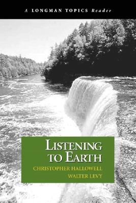 Listening to Earth: A Reader (A Longman Topics Reader), Hallowell, Christopher; Levy, Walter Listening to Earth: A Reader (A Longman Topics Reader), Hallowell, Christopher; Levy, Walter