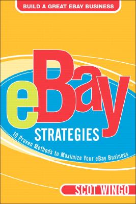 Ebay Strategies: 10 Proven Methods to Maximize Your Ebay Business, Wingo, Scot Ebay Strategies: 10 Proven Methods to Maximize Your Ebay Business, Wingo, Scot