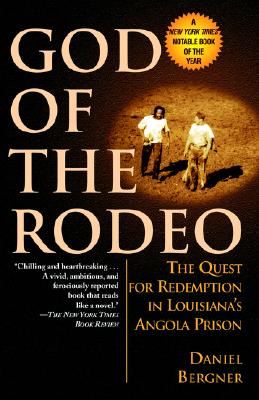 God of the Rodeo: The Quest for Redemption in Louisiana's Angola Prison, Bergner, Daniel God of the Rodeo: The Quest for Redemption in Louisiana's Angola Prison, Bergner, Daniel