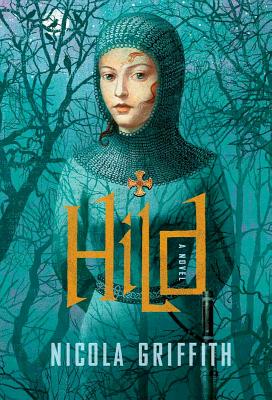 Hild: A Novel, Nicola Griffith Hild: A Novel, Nicola Griffith