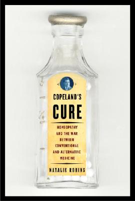 Image for Copeland's Cure: Homeopathy and the War Between Conventional and Alternative Medicine