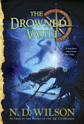 The Drowned Vault (Ashtown Burials #2), N. D. Wilson The Drowned Vault (Ashtown Burials #2), N. D. Wilson