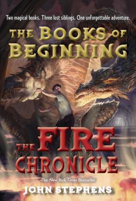 The Fire Chronicle (Books of Beginning), Stephens, John The Fire Chronicle (Books of Beginning), Stephens, John