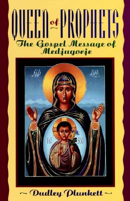 Queen of Prophets: The Gospel Message of Medjugorje, DUDLEY PLUNKETT Queen of Prophets: The Gospel Message of Medjugorje, DUDLEY PLUNKETT