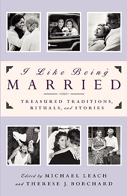 I LIKE BEING MARRIED : TREASURED TRADITI, MICHAEL LEACH I LIKE BEING MARRIED : TREASURED TRADITI, MICHAEL LEACH