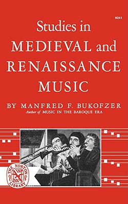 Studies in Medieval and Renaissance Music (Norton Library (Paperback)), Bukofzer, Manfred F. Studies in Medieval and Renaissance Music (Norton Library (Paperback)), Bukofzer, Manfred F.