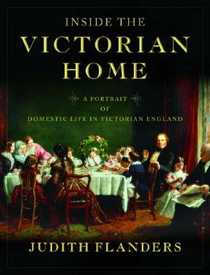 Image for Inside the Victorian Home: A Portrait of Domestic Life in Victorian England