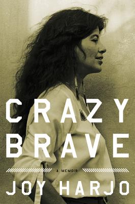 Crazy Brave: A Memoir, Harjo, Joy Crazy Brave: A Memoir, Harjo, Joy