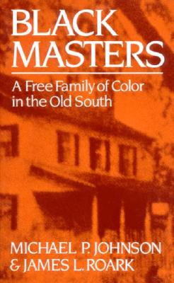 Image for Black Masters: A Free Family of Color in the Old South
