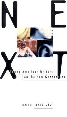 Next: Young American Writers on the New Generation, Liu, Eric (ed.) Next: Young American Writers on the New Generation, Liu, Eric (ed.)