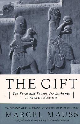 Gift : The Form and Reason for Exchange in Archaic Societies, MARCEL MAUSS, W. D. HALLS Gift : The Form and Reason for Exchange in Archaic Societies, MARCEL MAUSS, W. D. HALLS