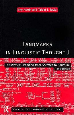 Landmarks In Linguistic Thought Volume I: The Western Tradition From Socrates To Saussure (History of Linguistic Thought) (Vol 1), Harris, Professor Roy; Harris, Roy; Taylor, Talbot Landmarks In Linguistic Thought Volume I: The Western Tradition From Socrates To Saussure (History of Linguistic Thought) (Vol 1), Harris, Professor Roy; Harris, Roy; Taylor, Talbot