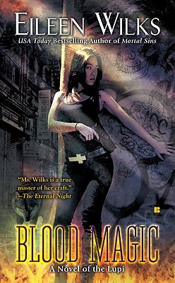 Blood Magic (The World of the Lupi, Book 6), Eileen Wilks Blood Magic (The World of the Lupi, Book 6), Eileen Wilks