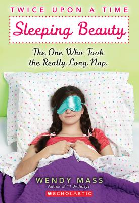 Twice Upon a Time #2: Sleeping Beauty, The One Who Took the Really Long Nap, Wendy Mass Twice Upon a Time #2: Sleeping Beauty, The One Who Took the Really Long Nap, Wendy Mass