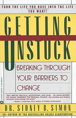 Getting Unstuck: Breaking Through Your Barriers to Change, Simon, Sidney B. Getting Unstuck: Breaking Through Your Barriers to Change, Simon, Sidney B.
