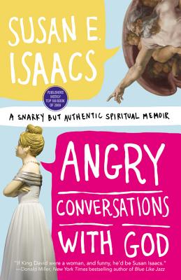 Angry Conversations with God: A Snarky but Authentic Spiritual Memoir, Susan E. Isaacs Angry Conversations with God: A Snarky but Authentic Spiritual Memoir, Susan E. Isaacs