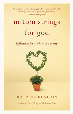 MITTEN STRINGS FOR GOD : REFLECTIONS FOR, KATRINA KENISON MITTEN STRINGS FOR GOD : REFLECTIONS FOR, KATRINA KENISON