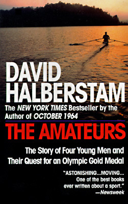 The Amateurs: The Story of Four Young Men and Their Quest for an Olympic Gold Medal, Halberstam, David The Amateurs: The Story of Four Young Men and Their Quest for an Olympic Gold Medal, Halberstam, David