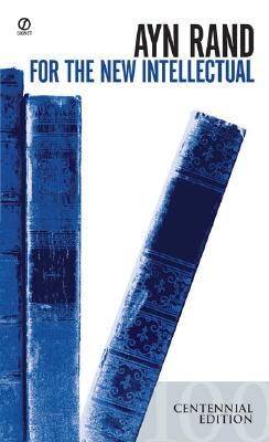 For the New Intellectual: The Philosophy of Ayn Rand (50th Anniversary Edition) (Signet), Ayn Rand For the New Intellectual: The Philosophy of Ayn Rand (50th Anniversary Edition) (Signet), Ayn Rand
