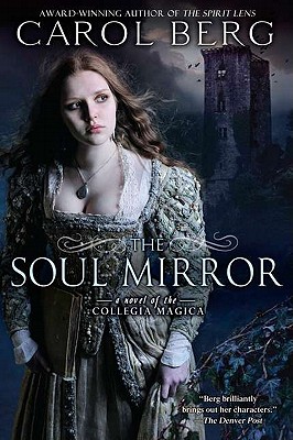 The Soul Mirror: A Novel of the Collegia Magica, Berg, Carol The Soul Mirror: A Novel of the Collegia Magica, Berg, Carol