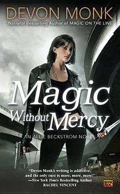 Magic Without Mercy: An Allie Beckstrom Novel, "Monk, Devon" Magic Without Mercy: An Allie Beckstrom Novel, "Monk, Devon"
