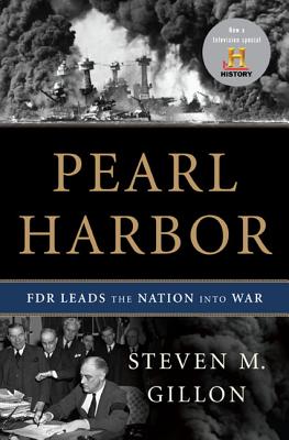 Pearl Harbor: FDR Leads the Nation Into War, Steven M. Gillon Pearl Harbor: FDR Leads the Nation Into War, Steven M. Gillon