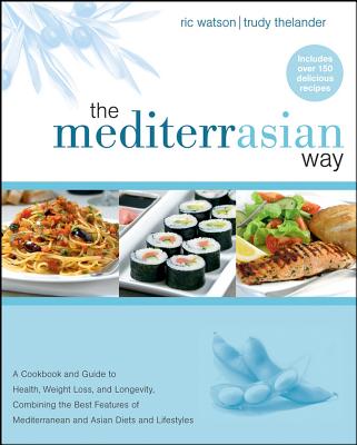 "The MediterrAsian Way: A Cookbook and Guide to Health, Weight Loss, and Longevity, Combining the Best Features of Mediterranean and Asian Diets" "The MediterrAsian Way: A Cookbook and Guide to Health, Weight Loss, and Longevity, Combining the Best Features of Mediterranean and Asian Diets"