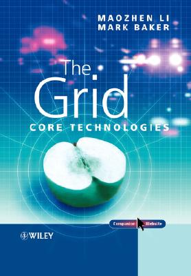 The Grid: Core Technologies, Li, Maozhen, Baker, Mark The Grid: Core Technologies, Li, Maozhen, Baker, Mark