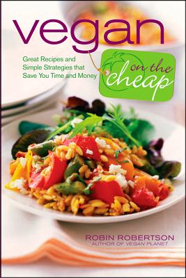 Vegan on the Cheap, "Robertson, Robin" Vegan on the Cheap, "Robertson, Robin"