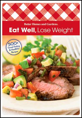"Eat Well, Lose Weight (Better Homes & Gardens Test Kitchen)", Better Homes and Gardens "Eat Well, Lose Weight (Better Homes & Gardens Test Kitchen)", Better Homes and Gardens