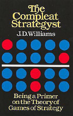 The Compleat Strategyst: Being a Primer on the Theory of Games of Strategy, Williams, J. D. The Compleat Strategyst: Being a Primer on the Theory of Games of Strategy, Williams, J. D.