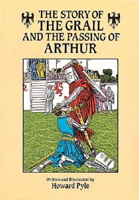 The Story of the Grail and the Passing of Arthur, Howard Pyle The Story of the Grail and the Passing of Arthur, Howard Pyle