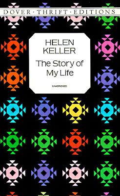 Helen Keller: The Story of My Life (Dover Thrift Editions), Helen Keller Helen Keller: The Story of My Life (Dover Thrift Editions), Helen Keller