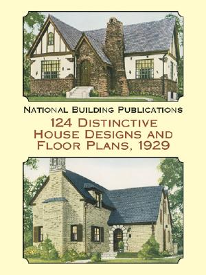124 Distinctive House Designs and Floor Plans, 1929 (Dover Architecture), National Building Publications 124 Distinctive House Designs and Floor Plans, 1929 (Dover Architecture), National Building Publications