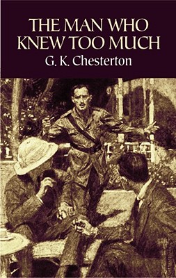 The Man Who Knew Too Much, G. K. Chesterton The Man Who Knew Too Much, G. K. Chesterton