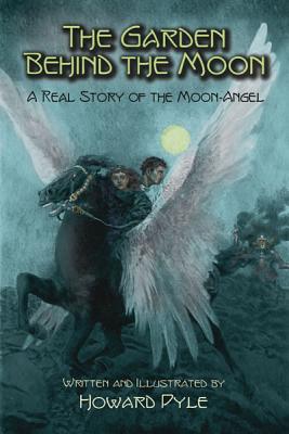 The Garden Behind the Moon: A Real Story of the Moon-Angel (Dover Children's Classics), Howard Pyle The Garden Behind the Moon: A Real Story of the Moon-Angel (Dover Children's Classics), Howard Pyle