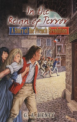 In the Reign of Terror: A Story of the French Revolution (Dover Children's Classics), G. A. Henty In the Reign of Terror: A Story of the French Revolution (Dover Children's Classics), G. A. Henty