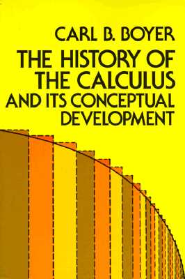 The History of the Calculus and Its Conceptual Development (Dover Books on Mathematics), Carl B. Boyer The History of the Calculus and Its Conceptual Development (Dover Books on Mathematics), Carl B. Boyer