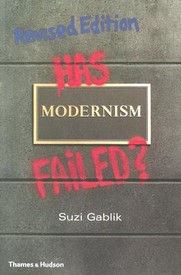 Has Modernism Failed?, Suzi Gablik Has Modernism Failed?, Suzi Gablik