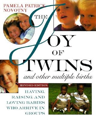 Image for The Joy of Twins and Other Multiple Births: Having, Raising, and Loving Babies Who Arrive in Groups