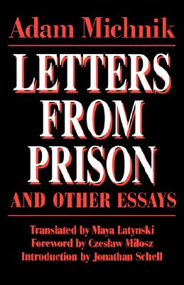 Letters from Prison and Other Essays (Society and Culture in East-Central Europe), ADAM MICHNIK Letters from Prison and Other Essays (Society and Culture in East-Central Europe), ADAM MICHNIK