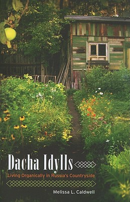 Image for Dacha Idylls: Living Organically in Russia's Countryside