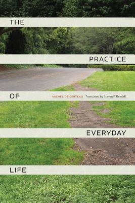 The Practice of Everyday Life, Michel de Certeau The Practice of Everyday Life, Michel de Certeau