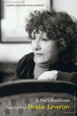 A Poet's Revolution: The Life of Denise Levertov, Hollenberg, Donna A Poet's Revolution: The Life of Denise Levertov, Hollenberg, Donna