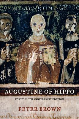 Augustine of Hippo: A Biography, Peter Brown Augustine of Hippo: A Biography, Peter Brown