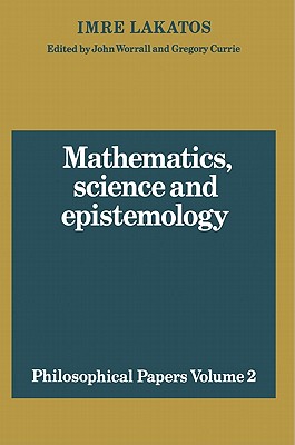 Mathematics, Science and Epistemology: Volume 2, Philosophical Papers (Philosophical Papers (Cambridge)), Lakatos, Imre Mathematics, Science and Epistemology: Volume 2, Philosophical Papers (Philosophical Papers (Cambridge)), Lakatos, Imre