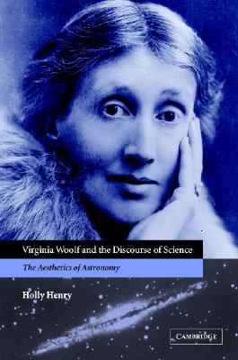VIRGINIA WOOLF AND THE DISCOURSE OF SCIE, HOLLY HENRY VIRGINIA WOOLF AND THE DISCOURSE OF SCIE, HOLLY HENRY