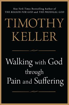Walking with God through Pain and Suffering, Timothy Keller Walking with God through Pain and Suffering, Timothy Keller
