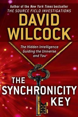 The Synchronicity Key: The Hidden Intelligence Guiding the Universe and You, Wilcock, David The Synchronicity Key: The Hidden Intelligence Guiding the Universe and You, Wilcock, David