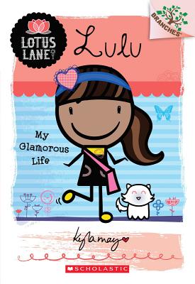 Lotus Lane #3: Lulu: My Glamorous Life (A Branches Book), Kyla May Lotus Lane #3: Lulu: My Glamorous Life (A Branches Book), Kyla May